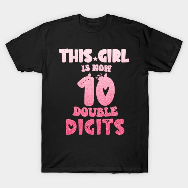 This Girl Is Now 10 Double Digits T-Shirt, It's My 10th Years Old Birthday Gift Party Outfit, Celebrating Present for Kids Daughter, Ten Yrs T-Shirt by Emouran